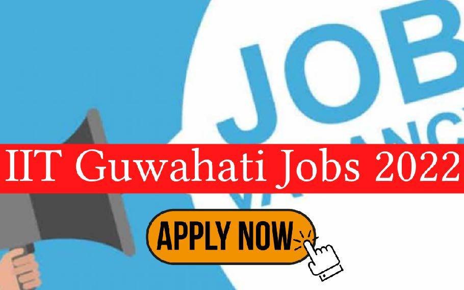 IIT Guwahati Recruitment 2022, Apply Now! 1 IIT 2