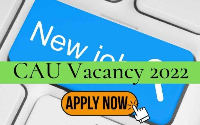 CAU Recruitment 2022
