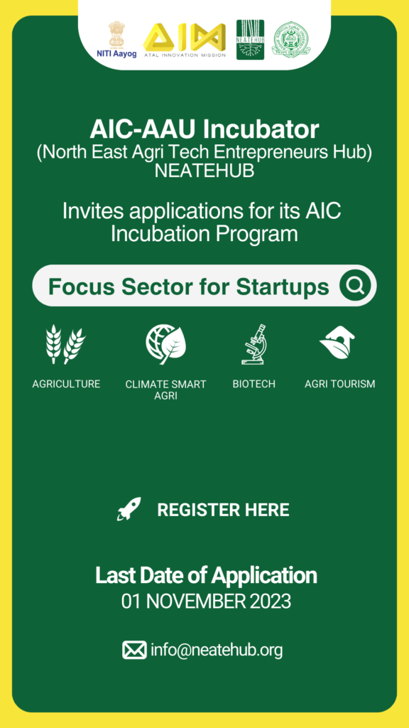 Apply for NEATEHUB's AIC Incubation Program: Nurturing Entrepreneurs with Government Backing in Agriculture and Allied Sectors 1 AIC AAU Incubator North East Agri Tech Entrepreneurs Hub NEATEHUB Invites applications for its AIC Incubation Program